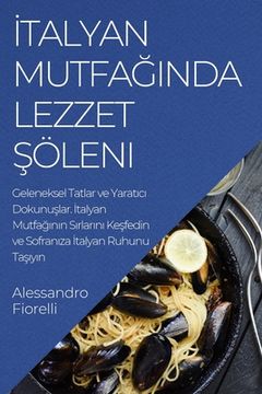 portada İtalyan Mutfağında Lezzet Şöleni: Geleneksel Tatlar ve Yaratıcı Dokunuşlar. İtalyan Mutfağının (en Turco)