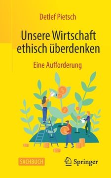 portada Unsere Wirtschaft Ethisch Überdenken: Eine Aufforderung (en Alemán)