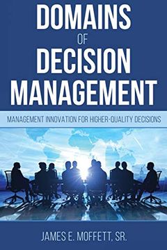 portada Domains of Decision Management: Management Innovation for Higher-Quality Decisions (en Inglés)