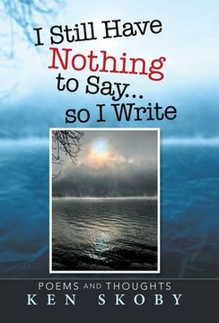 portada I Still Have Nothing to say. So i Write: Poems and Thoughts (en Inglés)
