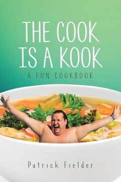 portada The Cook is a Kook: A Fun Cookbook (en Inglés)