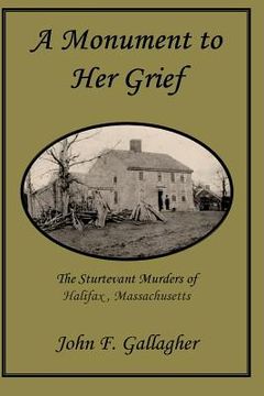 portada A Monument to Her Grief: The Sturtevant Murders of Halifax, Massachusetts (in English)