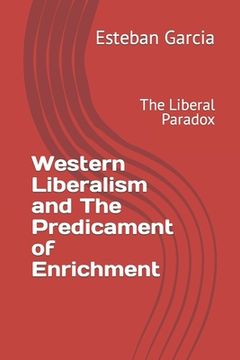 portada Western Liberalism and The Predicament of Enrichment: The Liberal Paradox (en Inglés)