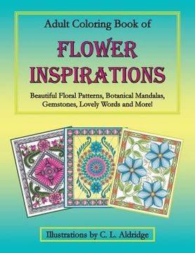 portada Adult Coloring Book of Flower Inspirations: Beautiful Floral Patterns, Botanical Mandalas, Gemstones, Lovely Words and More! (en Inglés)