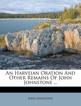 portada an harveian oration and other remains of john johnstone ...