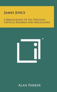 portada james joyce: a bibliography of his writings, critical material and miscellanea (in English)