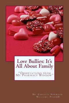 portada Love Bullies: It's All About Family: "Observations from My Pharmacy Window" (en Inglés)
