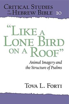 portada "Like a Lone Bird on a Roof": Animal Imagery and the Structure of Psalms (Critical Studies in the Hebrew Bible) (en Inglés)