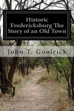 portada Historic Fredericksburg The Story of an Old Town (in English)