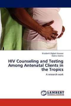 portada hiv counseling and testing among antenatal clients in the tropics (en Inglés)