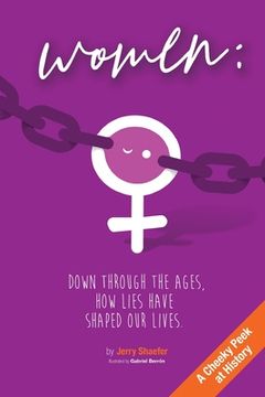 portada Women: Down Through the Ages, How Lies Have Shaped Our Lives (en Inglés)