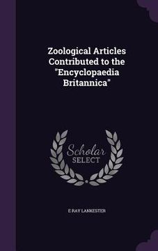 portada Zoological Articles Contributed to the "Encyclopaedia Britannica" (en Inglés)
