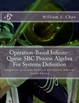 portada Operation-Based Infinite-Queue SBC Process Algebra For Systems Definition: Integration of Systems Structure and Systems Behavior (en Inglés)