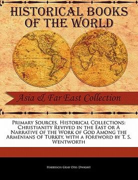 portada primary sources, historical collections: christianity revived in the east or a narrative of the work of god among the armenians of turkey, with a fore (en Inglés)