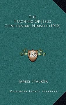 portada the teaching of jesus concerning himself (1912) (in English)