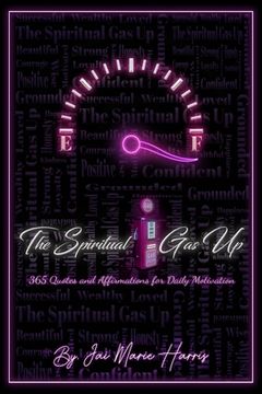 portada The Spiritual Gas Up: 365 Quotes and Affirmations for Daily Motivation (en Inglés)