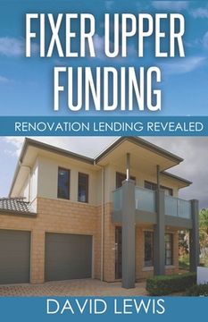 portada Fixer Upper Funding: Renovation Lending Revealed (en Inglés)