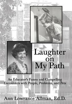 portada Laughter on My Path: An Educator's Funny and Compelling Encounters with People, Problems, and Pets (en Inglés)