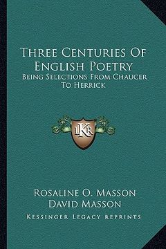 portada three centuries of english poetry: being selections from chaucer to herrick