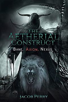portada The Aetherial Construct: Bane, Axiom, Nexus (in English)