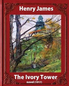 portada The Ivory Tower (1917). by Henry James (novel): The Ivory Tower is an unfinished novel by Henry James, posthumously published in 1917. (en Inglés)
