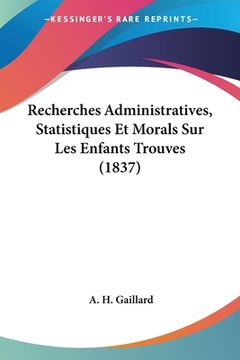 portada Recherches Administratives, Statistiques Et Morals Sur Les Enfants Trouves (1837) (en Francés)