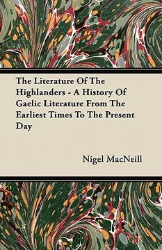 portada the literature of the highlanders - a history of gaelic literature from the earliest times to the present day (en Inglés)