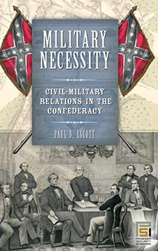portada Military Necessity: Civil-Military Relations in the Confederacy (in war and in Peace: U. S. Civil-Military Relations) (en Inglés)