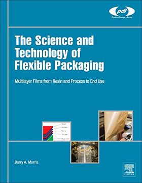 portada The Science and Technology of Flexible Packaging: Multilayer Films From Resin and Process to end use (Plastics Design Library) (in English)