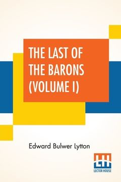 portada The Last Of The Barons (Volume I): In Two Volumes, Vol. I. (Book I. - VI.) (en Inglés)