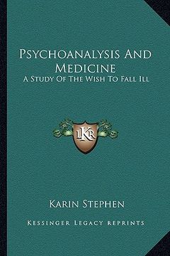 portada psychoanalysis and medicine: a study of the wish to fall ill (in English)
