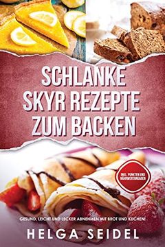 portada Schlanke Skyr Rezepte zum Backen: Gesund, Leicht und Lecker Abnehmen mit Brot und Kuchen! Inkl. Punkten und Nährwertangaben 