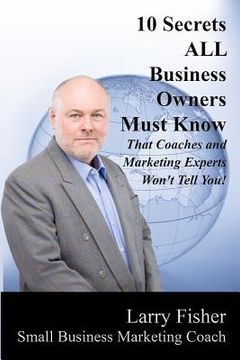portada 10 Secrets ALL Business Owners Must Know That Coaches and Marketing Experts Won't Tell You (en Inglés)