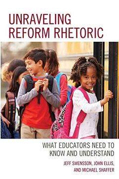portada Unraveling Reform Rhetoric: What Educators Need to Know and Understand 
