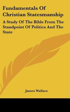 portada fundamentals of christian statesmanship: a study of the bible from the standpoint of politics and the state