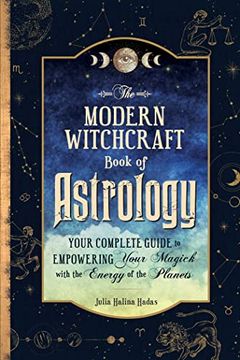 portada The Modern Witchcraft Book of Astrology: Your Complete Guide to Empowering Your Magick With the Energy of the Planets (in English)