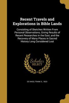 portada Recent Travels and Explorations in Bible Lands (en Inglés)