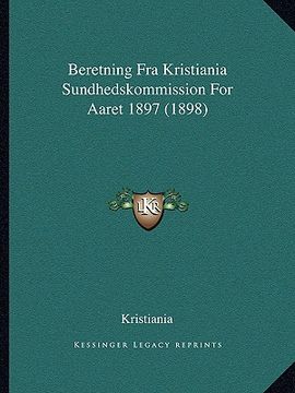 portada Beretning Fra Kristiania Sundhedskommission For Aaret 1897 (1898) (en Noruego)