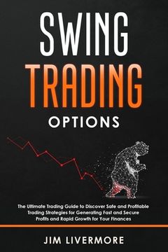 portada Swing Trading Option: The Ultimate Trading Guide to Discover Safe and Profitable Trading Strategies for Generating Fast and Secure Profits a