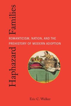 portada Haphazard Families: Romanticism, Nation, and the Prehistory of Modern Adoption (in English)
