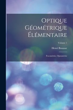 portada Optique Géométrique Élémentaire: Focométrie, Optométrie; Volume 1 (in French)