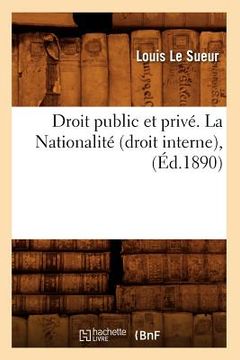 portada Droit Public Et Privé. La Nationalité (Droit Interne), (Éd.1890) (en Francés)