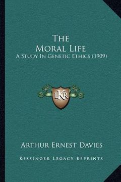 portada the moral life: a study in genetic ethics (1909) (en Inglés)