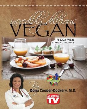 portada Incredibly Delicious Vegan Recipes and Meal Plans (en Inglés)