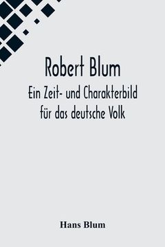 portada Robert Blum: Ein Zeit- und Charakterbild für das deutsche Volk (en Alemán)