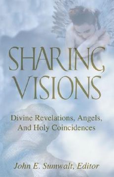 portada sharing visions: divine revelations, angels, and holy coincidences (in English)