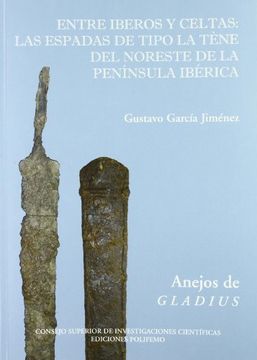 portada Entre Iberos y Celtas. Las Espadas de Tipo la Tène del Noreste de la Península Ibérica (Anejos de Gladius)