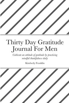 portada Thirty Day Gratitude Journal For Men: Cultivate an attitude of gratitude by practicing mindful thankfulness daily (en Inglés)