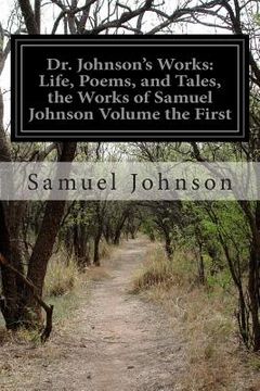 portada Dr. Johnson's Works: Life, Poems, and Tales, the Works of Samuel Johnson Volume the First (en Inglés)