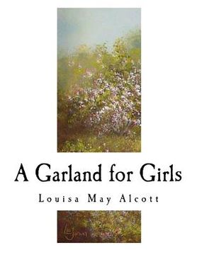 portada A Garland for Girls: Louisa may Alcott (Classic Louisa may Alcott)